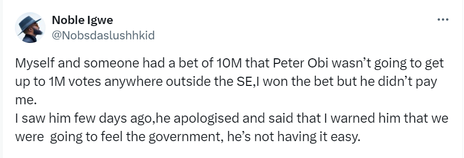 Someone who placed a N10m bet with me that Peter Obi wasn?t going to get up to 1M votes anywhere outside the South East has apologized to me - Noble Igwe