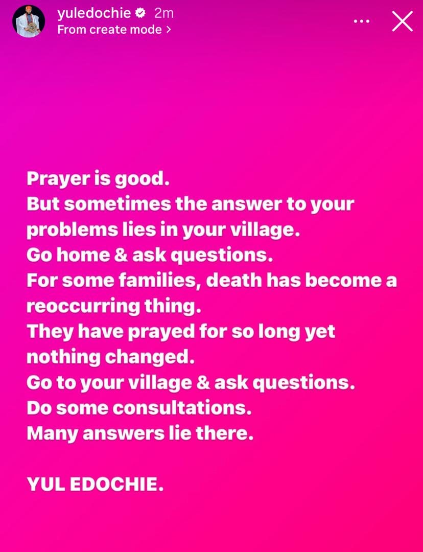 Prayer is good but sometimes the answer to your problems lies in your village. Go home & ask questions - Actor cum Pastor, Yul Edochie advises Nigerians