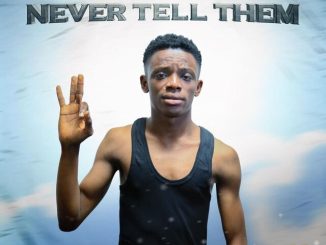 [Music] Gbolar Mighty – Never Tell Them